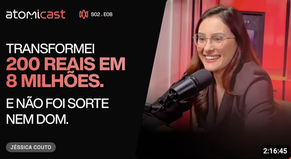 Jéssica Couto no Atomicast: transformei 200 reais em 8 milhões, e não foi sorte nem dom